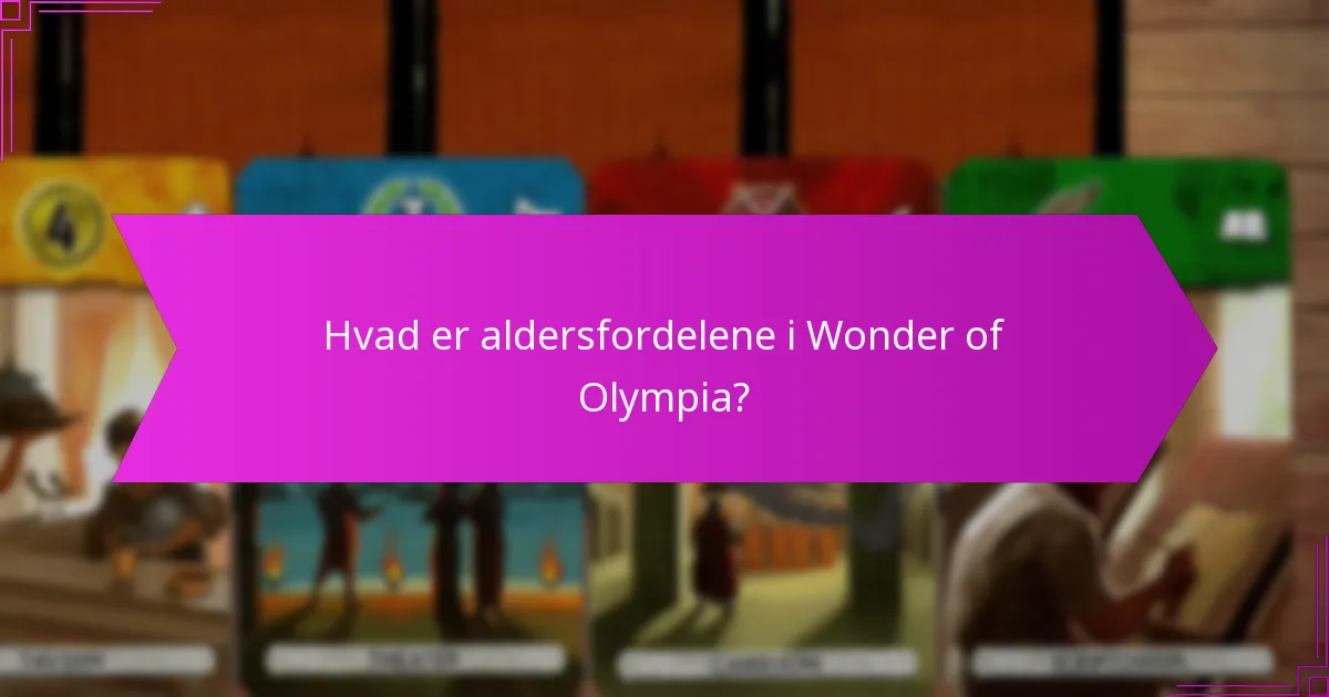 Hvad er aldersfordelene i Wonder of Olympia?