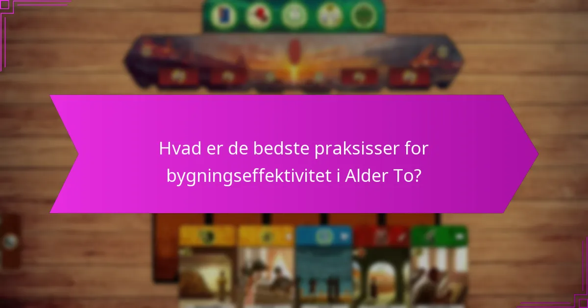 Hvad er de bedste praksisser for bygningseffektivitet i Alder To?