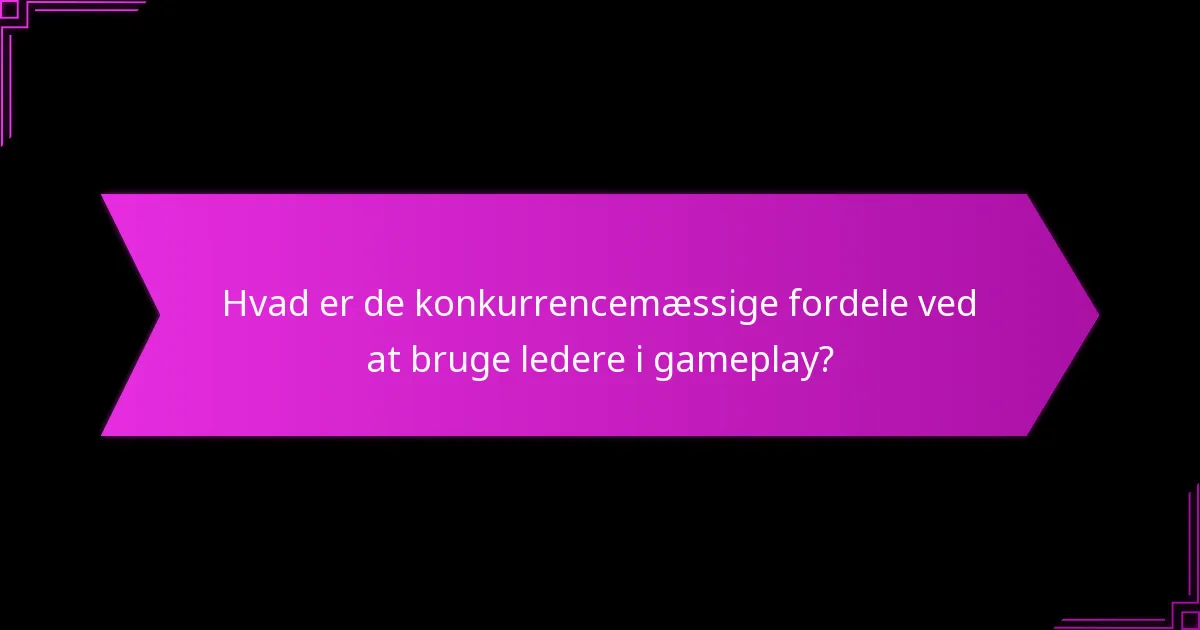 Hvordan varierer strategiske fordele blandt ledere?