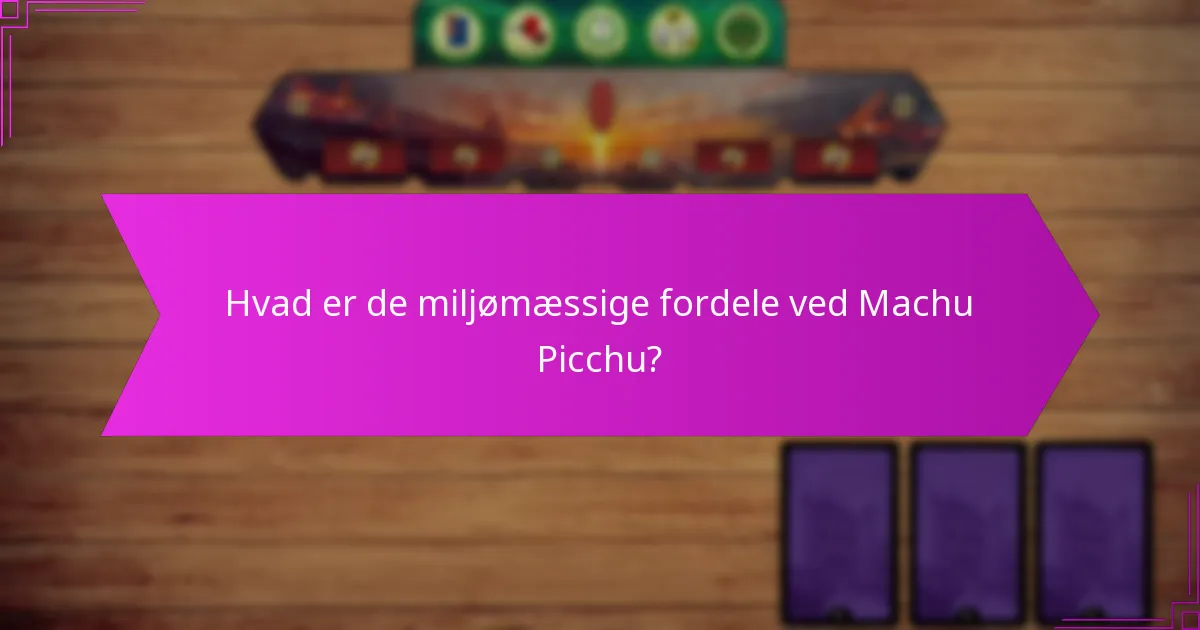 Hvordan håndteres ressourcebevarelse ved Machu Picchu?