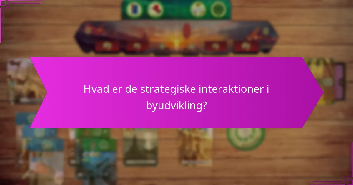 Hvad er de strategiske interaktioner i byudvikling?