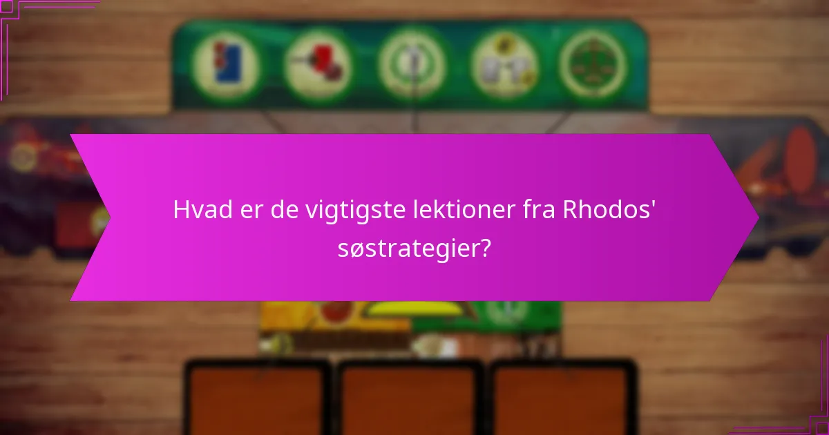 Hvad er de vigtigste lektioner fra Rhodos’ søstrategier?