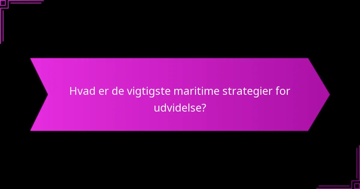 Hvilke militære fordele følger med maritim udvidelse?