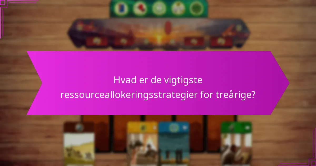 Hvilke faktorer påvirker effektiv ressourceallokering for treårige?
