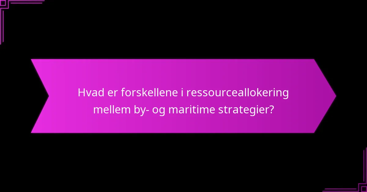 Hvordan sammenlignes by- og maritime strategier?