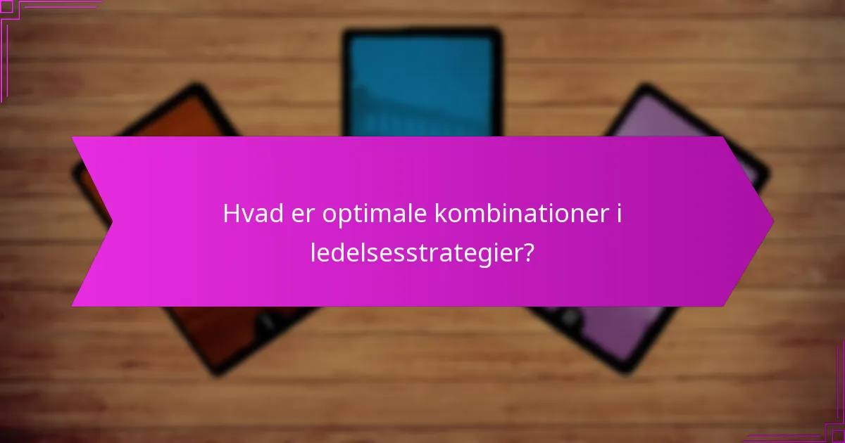 Hvilke ledelsesstile fungerer bedst sammen?