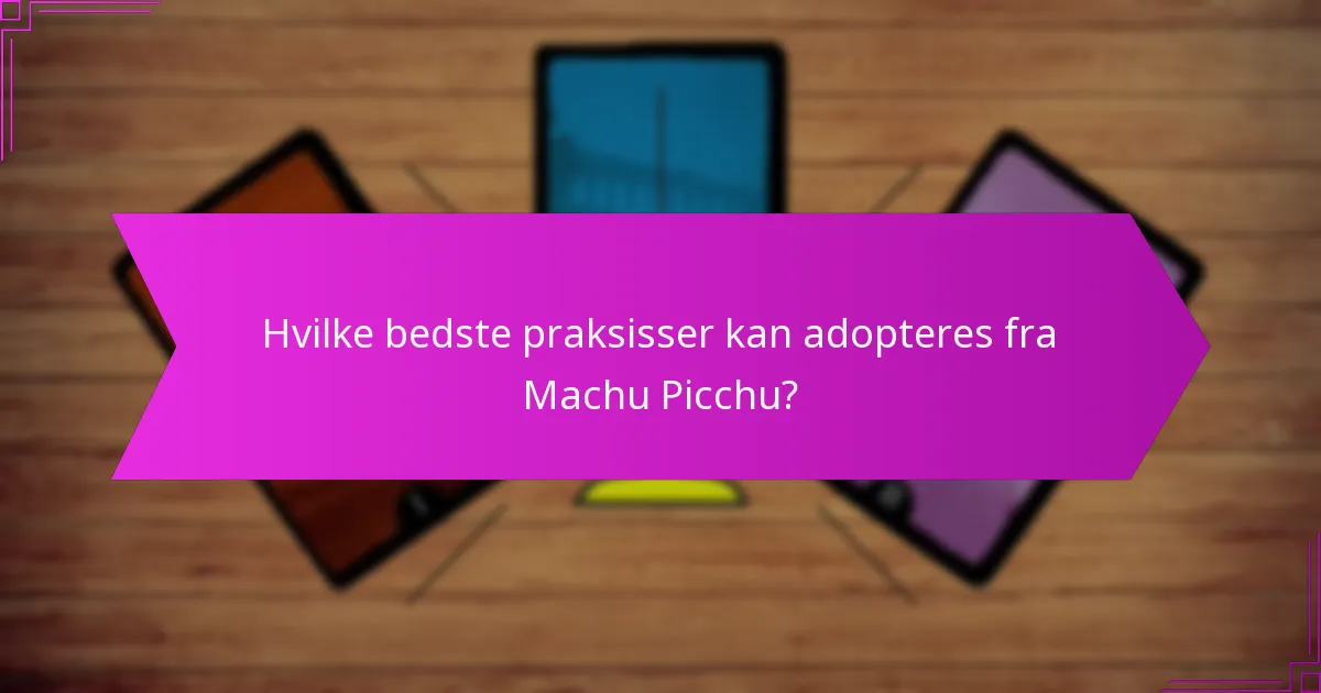 Hvilke vurderingsteknikker anvendes til at evaluere Machu Picchus miljøpåvirkning?