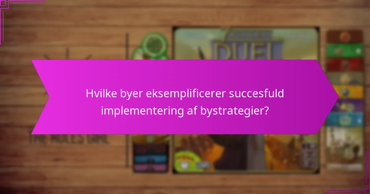 Hvilke byer eksemplificerer succesfuld implementering af bystrategier?