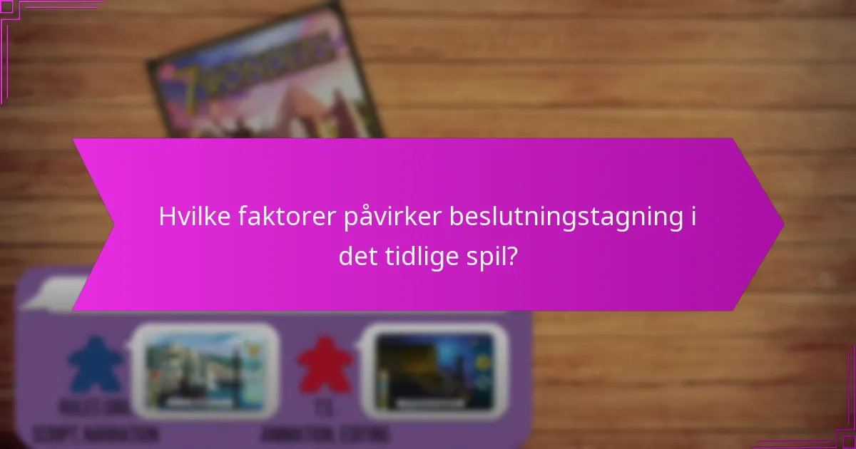 Hvilke faktorer påvirker beslutningstagning i det tidlige spil?