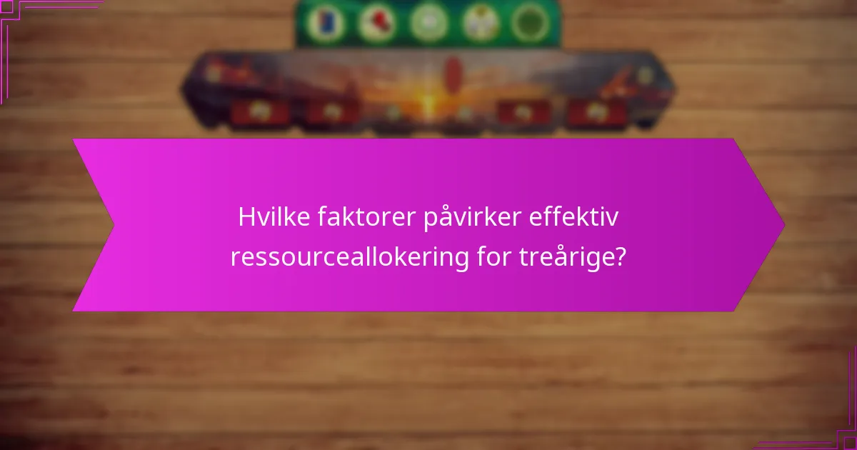 Hvilke faktorer påvirker effektiv ressourceallokering for treårige?