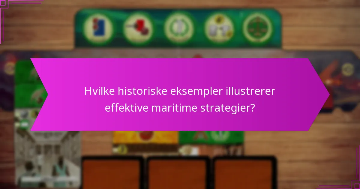 Hvilke historiske eksempler illustrerer effektive maritime strategier?