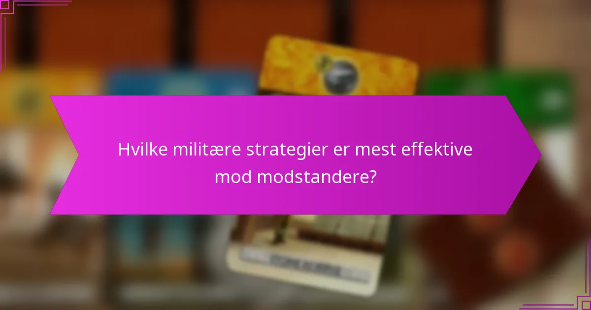 Hvilke militære strategier er mest effektive mod modstandere?
