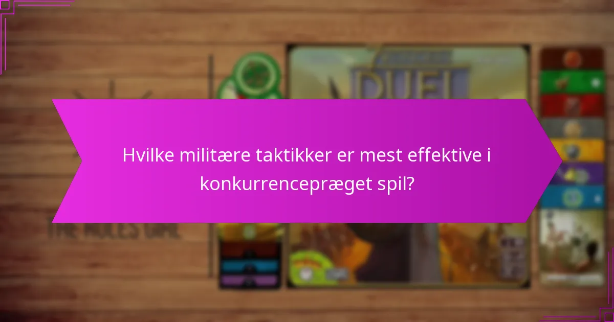 Hvilke militære taktikker er mest effektive i konkurrencepræget spil?
