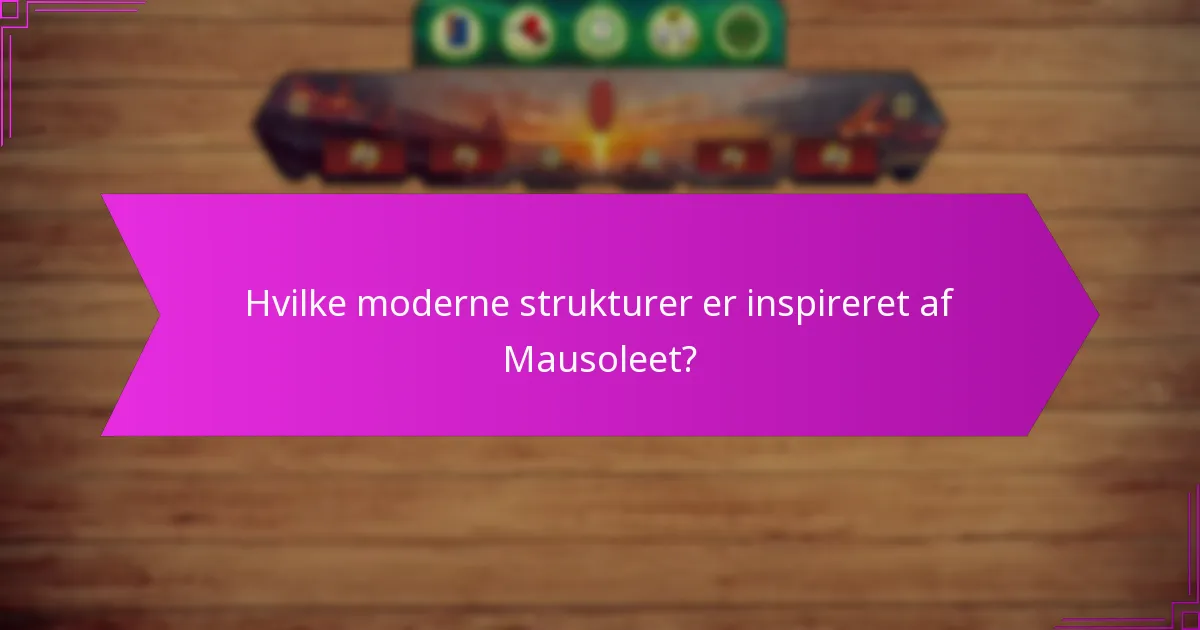 Hvilke moderne strukturer er inspireret af Mausoleet?