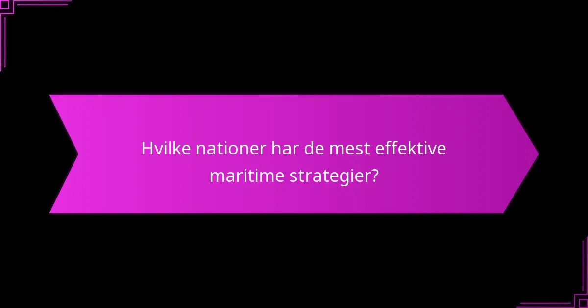 Hvilke nationer har de mest effektive maritime strategier?
