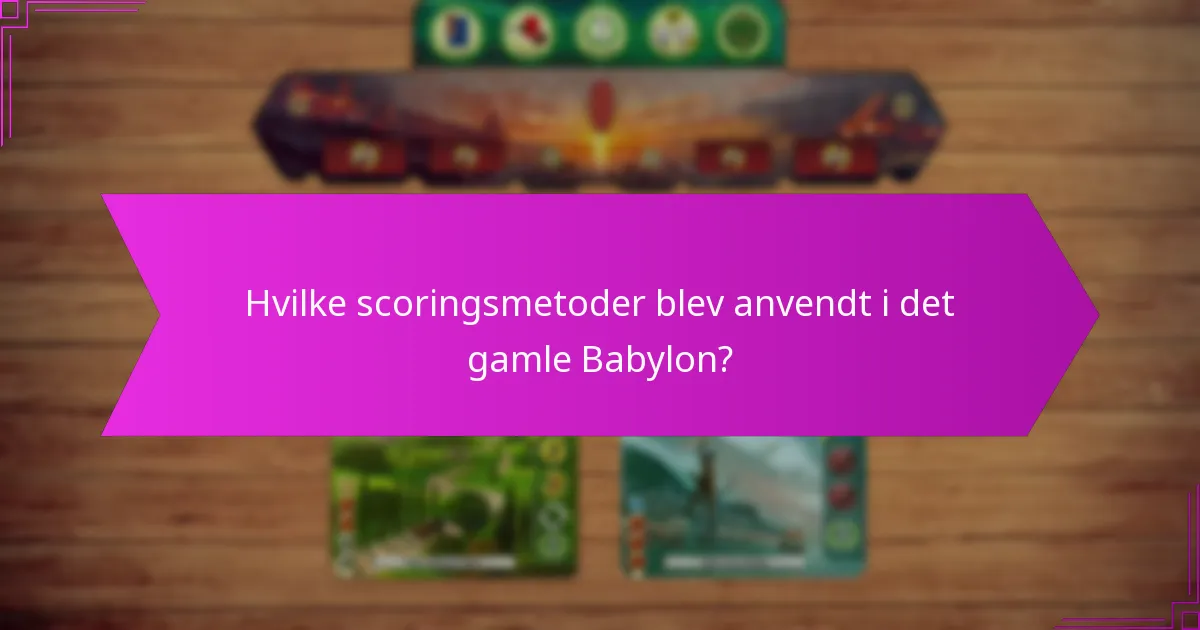 Hvilke scoringsmetoder blev anvendt i det gamle Babylon?