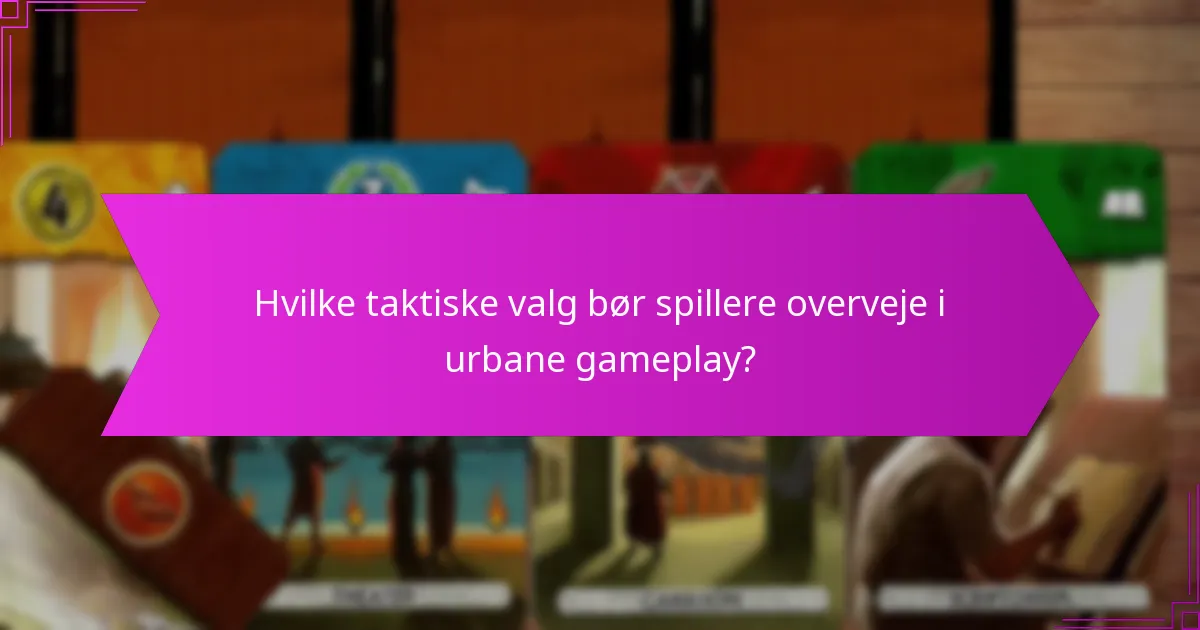 Hvilke taktiske valg bør spillere overveje i urbane gameplay?