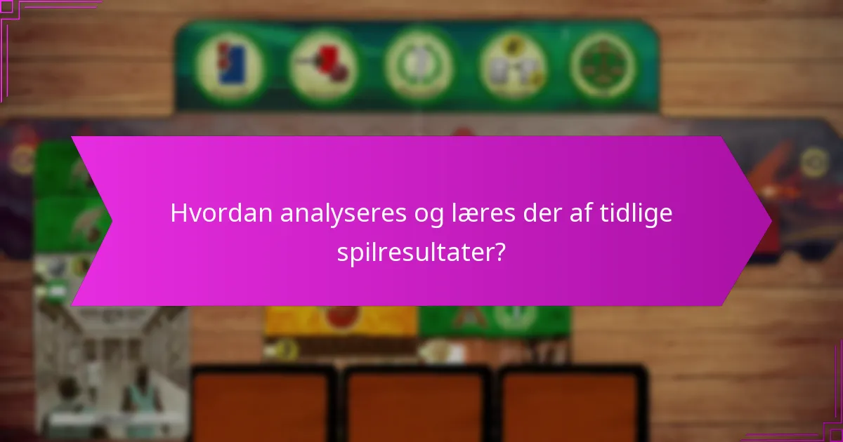 Hvordan analyseres og læres der af tidlige spilresultater?