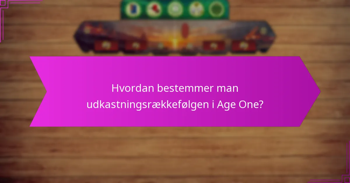Hvordan bestemmer man udkastningsrækkefølgen i Age One?
