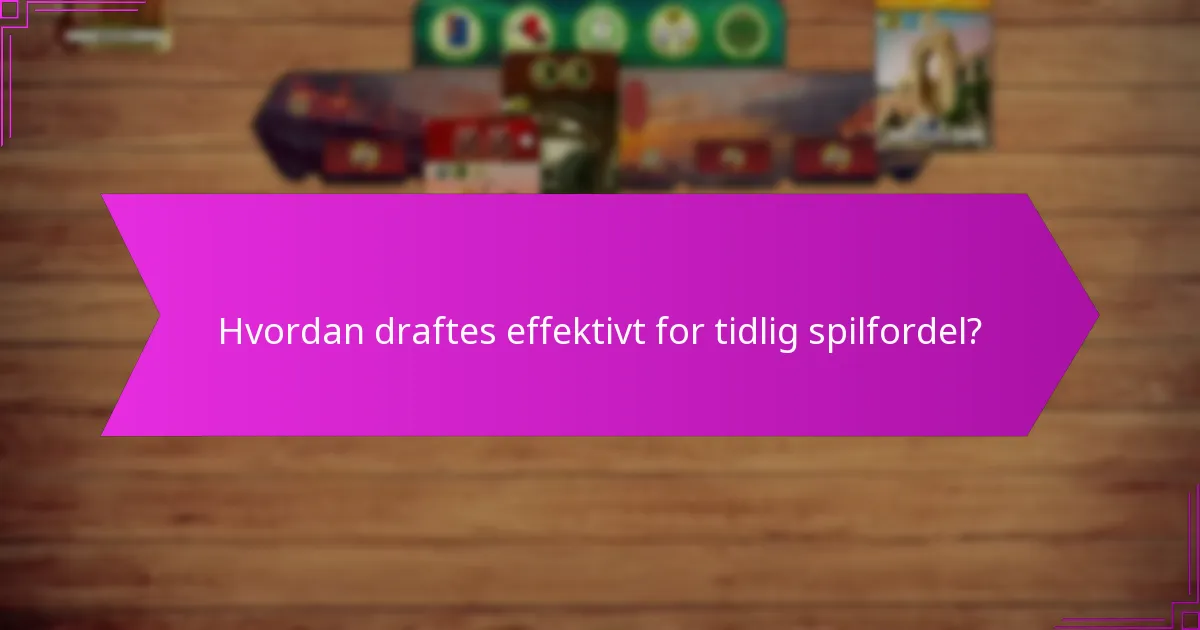 Hvordan draftes effektivt for tidlig spilfordel?