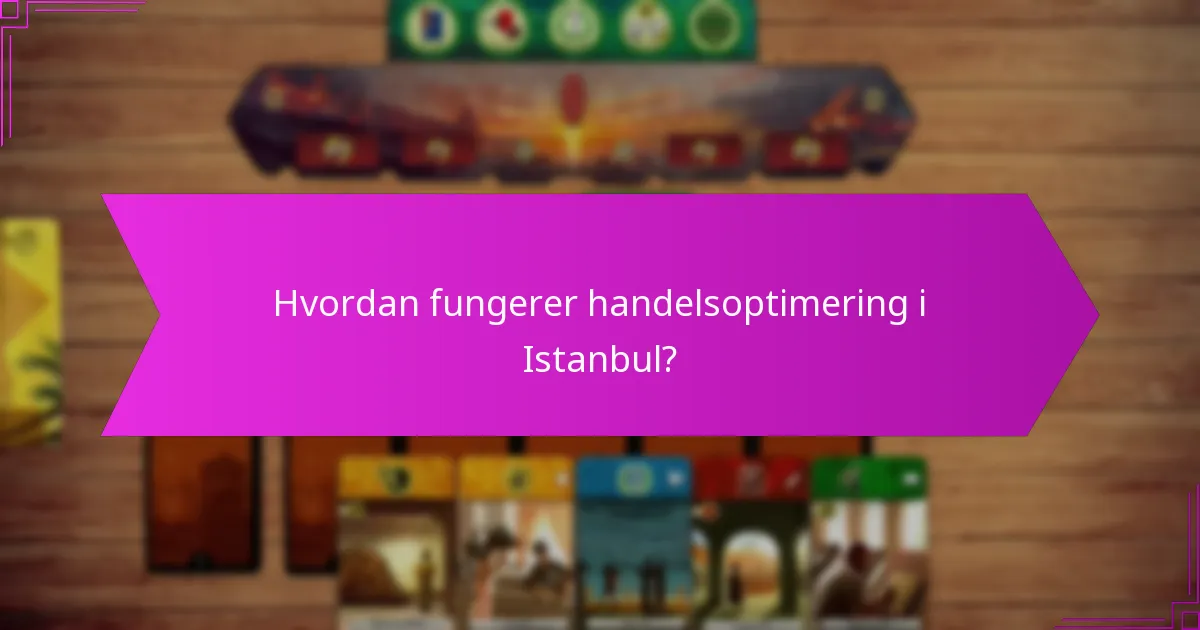 Hvordan fungerer handelsoptimering i Istanbul?
