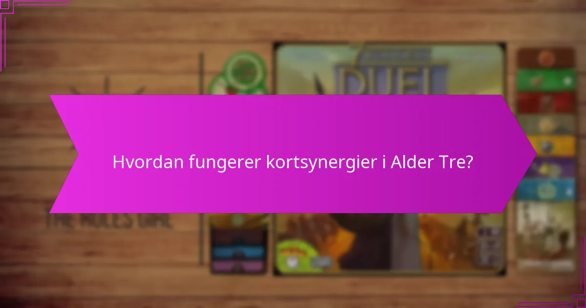 Hvordan fungerer kortsynergier i Alder Tre?