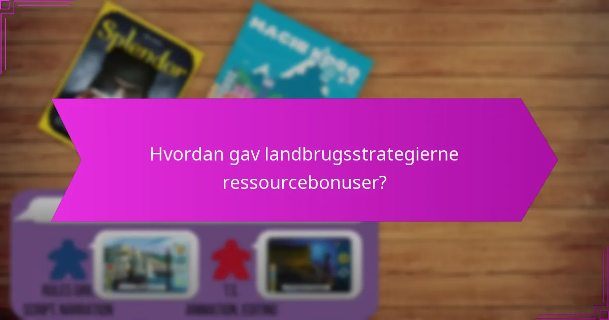 Hvordan gav landbrugsstrategierne ressourcebonuser?