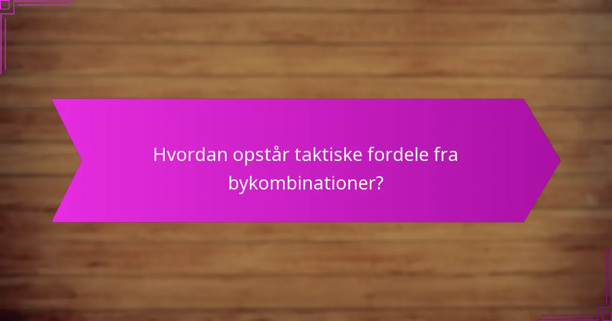 Hvordan opstår taktiske fordele fra bykombinationer?
