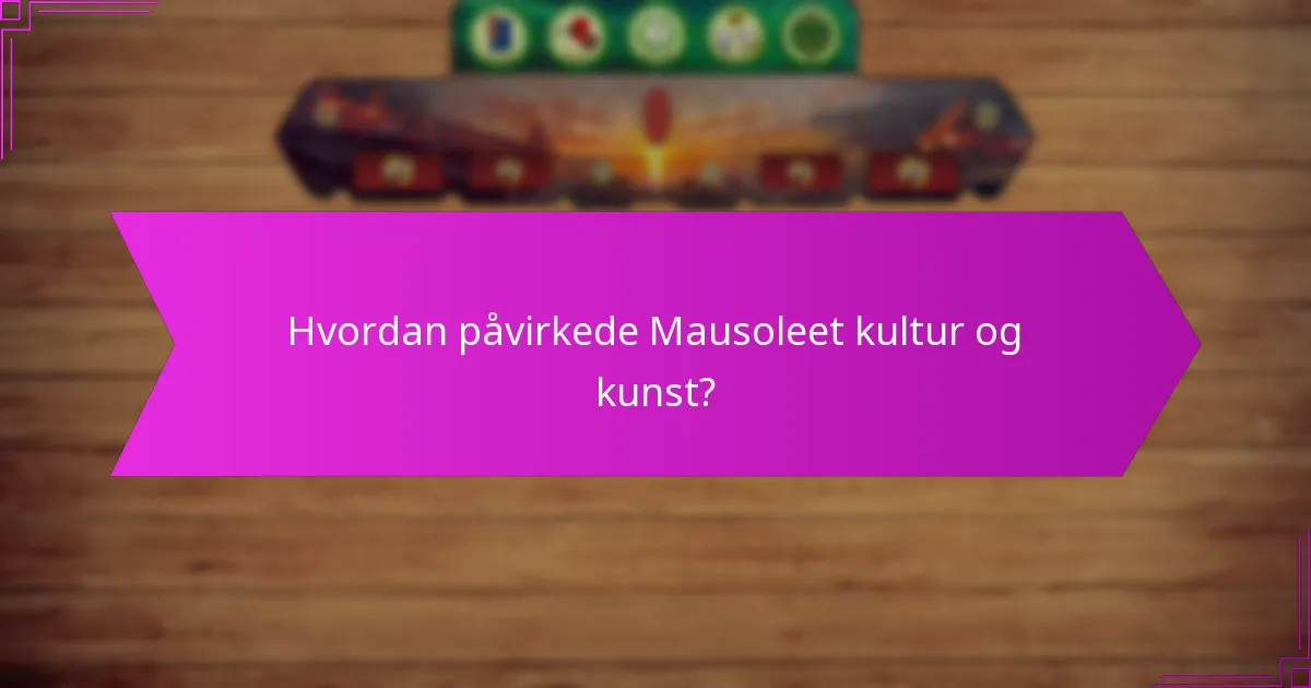 Hvordan påvirkede Mausoleet kultur og kunst?