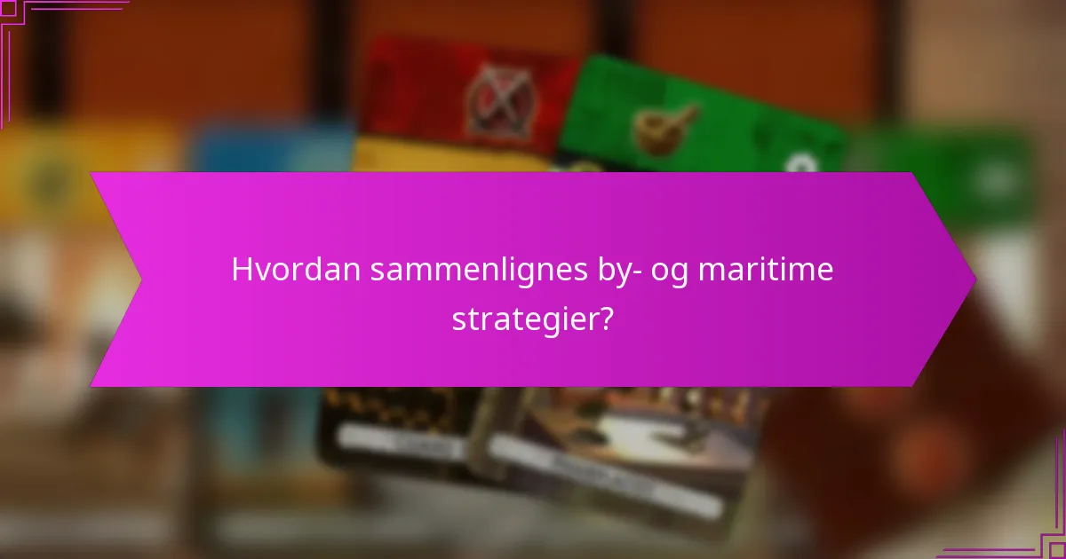 Hvordan sammenlignes by- og maritime strategier?