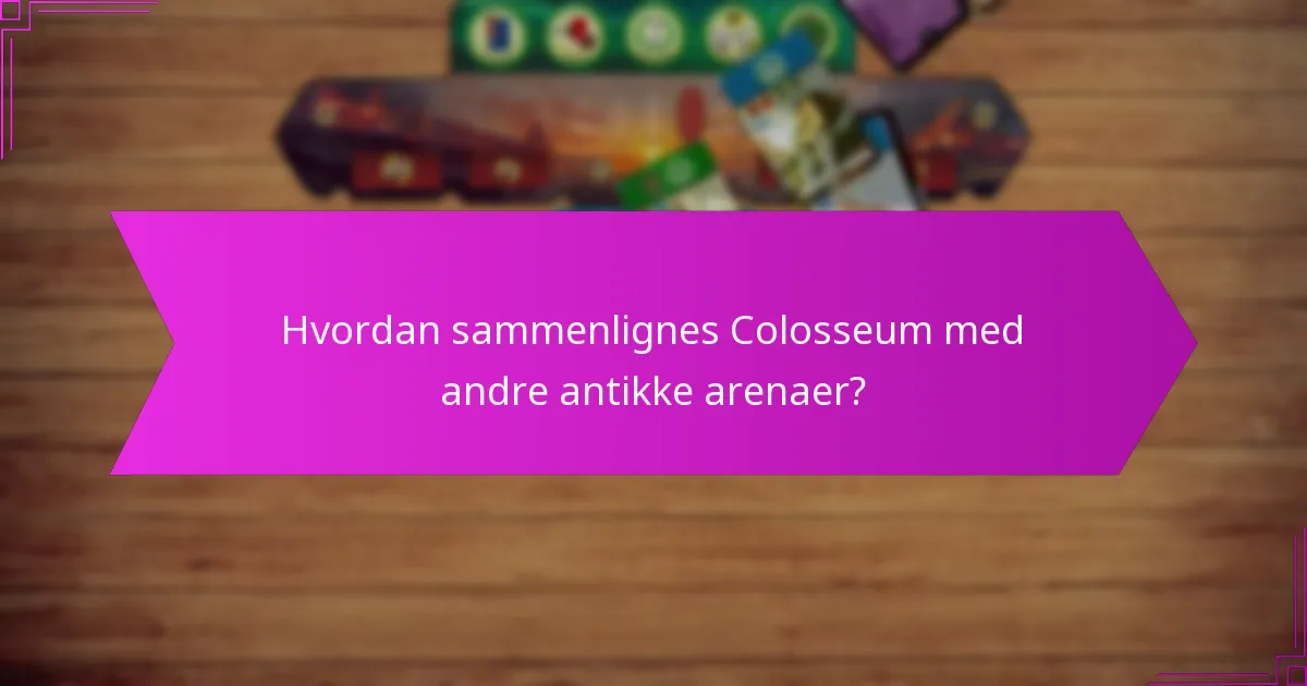 Hvordan sammenlignes Colosseum med andre antikke arenaer?