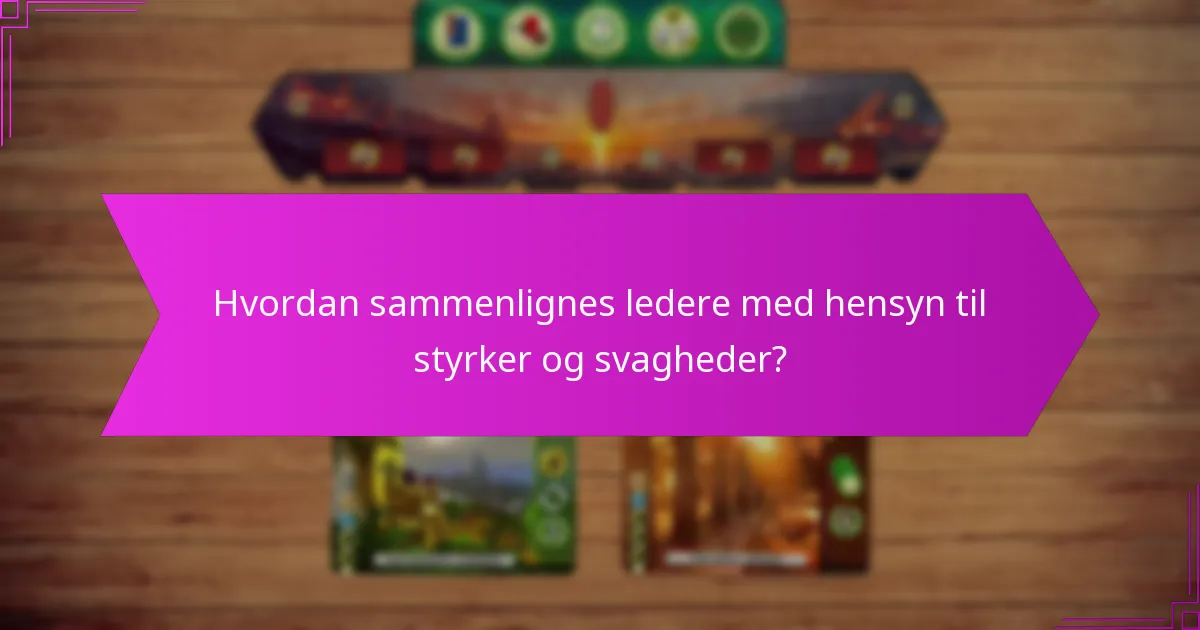 Hvordan sammenlignes ledere med hensyn til styrker og svagheder?